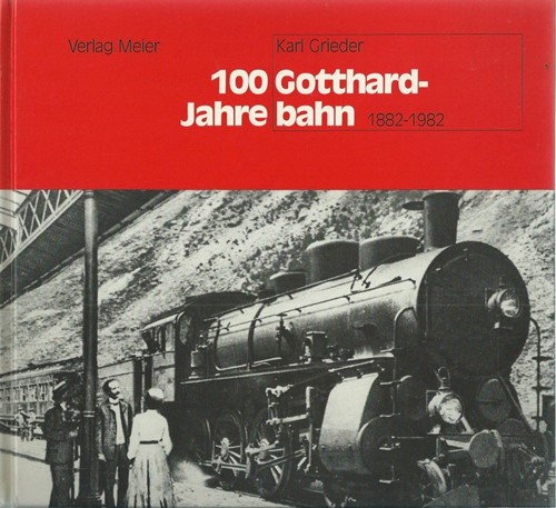 100 Jahre Gotthard-bahn 1882-1982 - Karl Grieder - ISBN 3858010219
