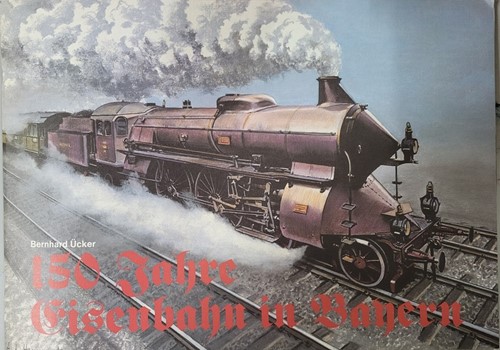 150 Jahre Eisenbahn in Bayern - Bernhard Ucker - ISBN 3922404022