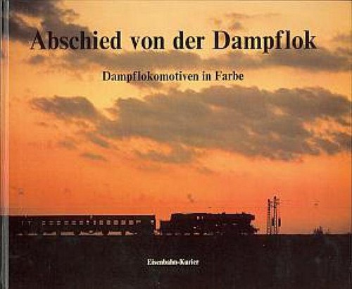 Abschied von der Dampflok - Eisenbahn Kurier - ISBN 3882555009