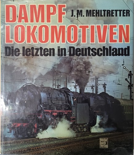 Dampflokomotiven Die Letzten in Deutschland - J. M. Mehltretter - ISBN 3613711311