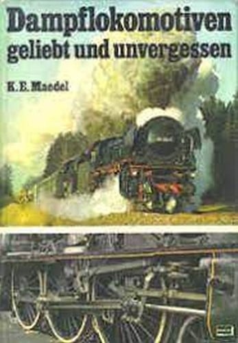 Dampflokomotiven geliebt und unvergessen  - Karl-Ernst Maedel - ISBN 3440041948