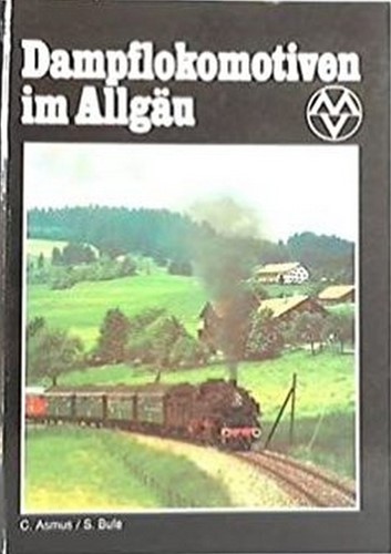 Dampflokomotiven im Allgäu - Carlotto Asmus und Siegfried Bufe