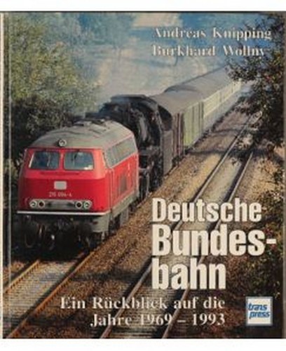 Deutsche Bundesbahn Ein Rückblick auf die Jahre 1969 - 1993 - Andreas Knipping, Burkhard Wollny - ISBN 3613711478