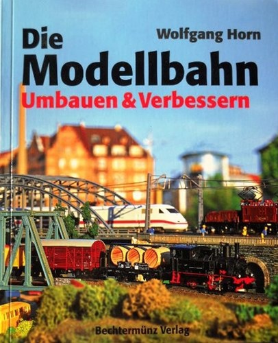 Die Modellbahn Umbauen & Verbessern - Wolfgang Horn - ISBN 3828923100