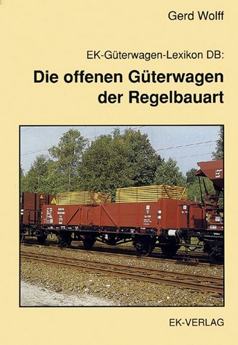 Die Offenen Güterwagen der Regelbauart - Gerd Wolff - ISBN 3882556498