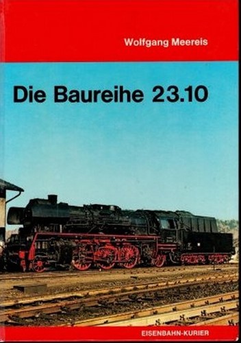 Die Baureihe 23.10 - Wolfgang Meereis - ISBN 3882551259
