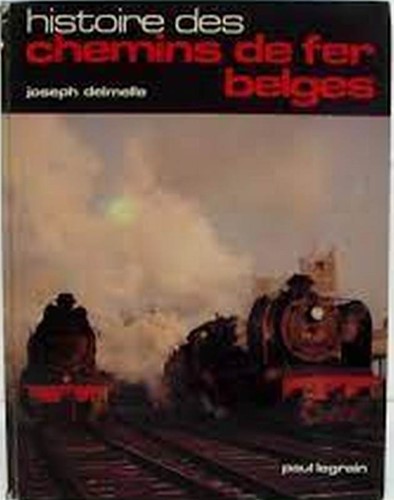 Histoire des Chemins de fer Belges - Joseph Delmelle, Paul Legrain