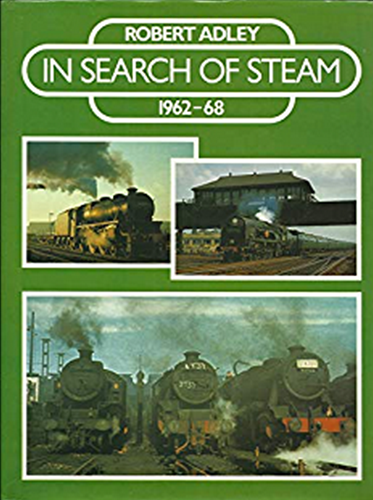 In Search Of Steam 1962-68 - Robert Adley - ISBN 0713710918