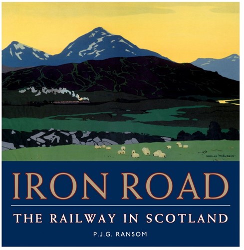 Iron Road The Railway in Scotland - P.J.G. Ransom - ISBN 1841587281