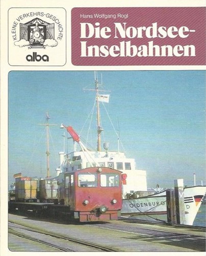 Kleine Verkehrsgeschichte Die Nordsee-Inselbahnen - Hans Wolfgang Rogl - ISBN 3870942061