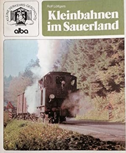 Kleine Verkehrsgeschichte Kleinbahnen im Sauerland - Rolf Löttgers - ISBN 3870945338