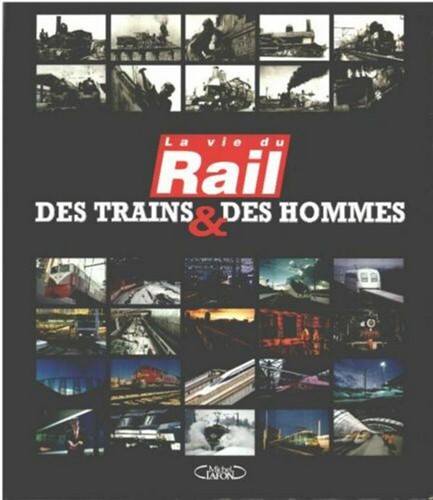 La Vie Du Rail Des Trains & Des Hommes - Philippe Brassart - ISBN 2749905087