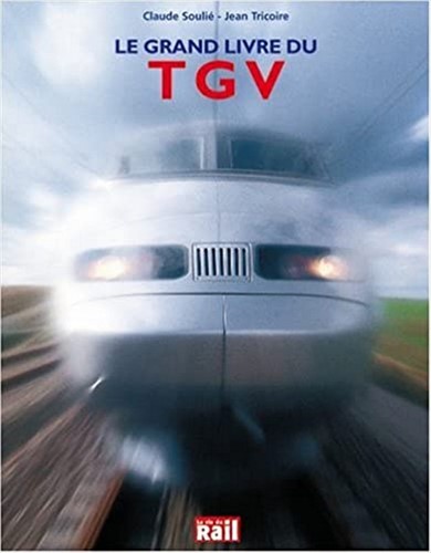 Le Grand Livre Du TGV - Claude Soulie, Jean Tricoire - ISBN 291503401X