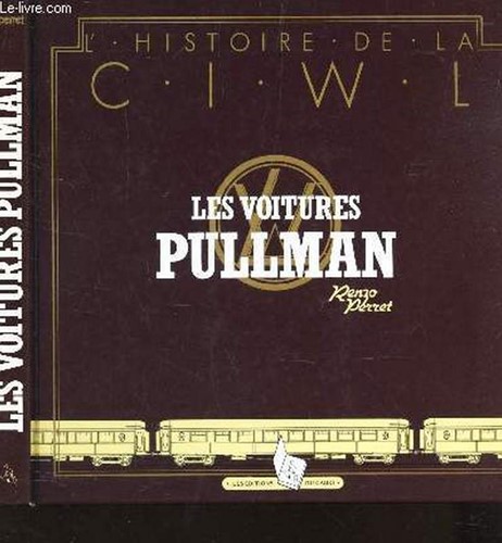 L'histoire De La CIWL Les Voitures Pullman - Renzo Perret - ISBN 2903310297