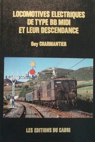 Locomotives Electriques De Type BB Midi Et Leur Descendance - Guy Charmantier - ISBN 2903310378