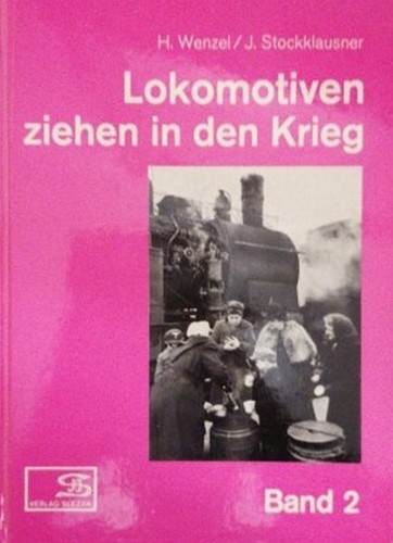 Lokomotiven ziehen in der kriegband 2 - Hansjürgen Wenzel und Johann Stockklausner - ISBN 3900134634