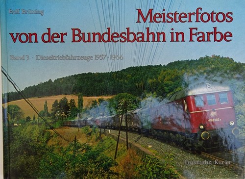Meisterfotos der Bundesbahn in farbe Band 3 1957-1966 Dieseltrieb Fahrzeuge - Rolf Brüning - ISBN 3882556471