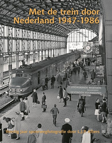 Met De Trein Door Nederland 1947-1986 - L.J.P. Albers - ISBN 9789071513671