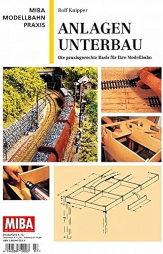 MIBA Modellbahn Praxis Anlagen Unterbau - Rolf Knipper - ISBN 3896102303