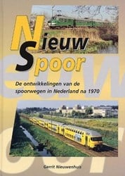 Nieuw Spoor De ontwikkelingen van de spoorwegen in Nederland na 1970 - Gerrit Nieuwenhuis - ISBN 9060132467