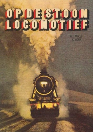 Op De Stoom Locomotief - C. Worp, G.J. Paulus - ISBN 9789060139370