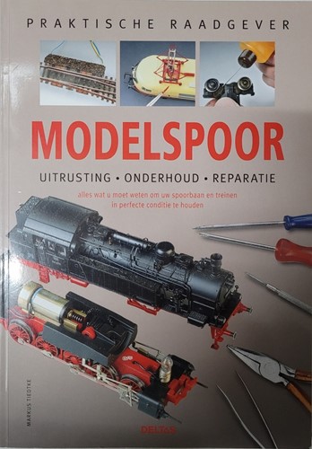 Praktische Raadgever Modelspoor Uirusting - Onderhoud - Reparatie - Markus Tiedtke, Michael Kratzsch-Leichsenring, Ulrich Gröger - ISBN 904472892X