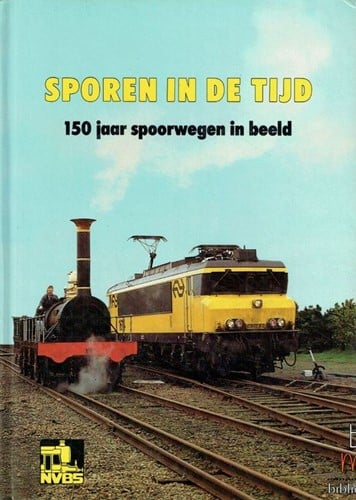 Sporen in de Tijd 150 Jaar Spoorwegen in Beeld - NVBS