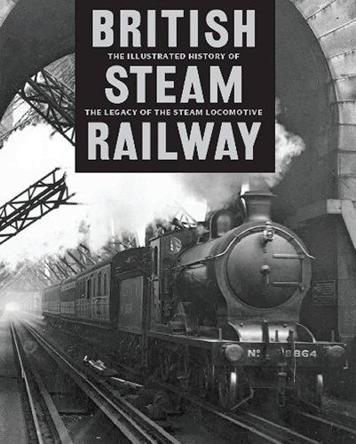 The Illustrated History of British Steam Railways - Ross - ISBN 1445435063