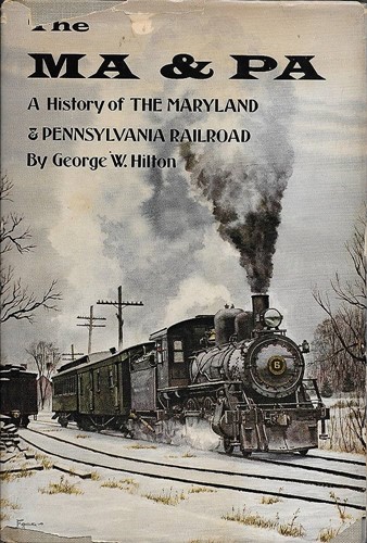 The MA & PA A History of the Maryland and Pennsylvania Railroad - George W. Hilton - ISBN 1122310455