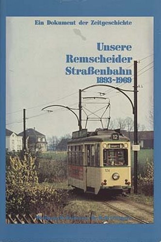 Unsere Remscheider Straßenbahn 1893-1969 - Wolfgang R. Riemann, Rolf Löttgers- ISBN 3980050009