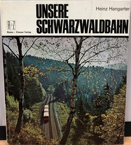 Unsere Schwarzwaldbahn  - Heinz Hangarter