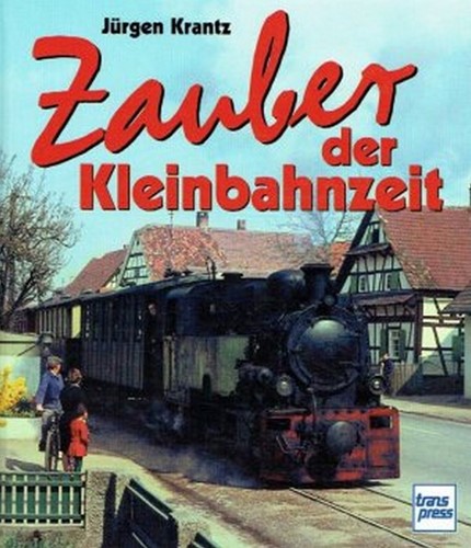 Zauber der Kleinbahnzeit - Jürgen Krantz - ISBN 361371115X